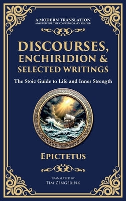 Discourses, Enchiridion, and Selected Writings: The Stoic Philosophy for Inner Strength and Virtue by Epictetus