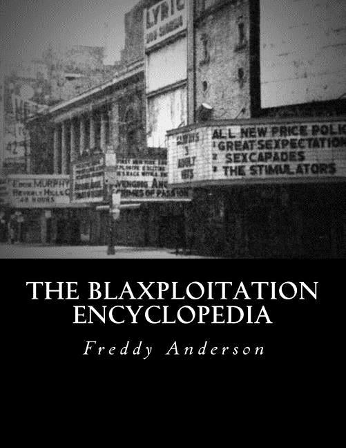 The Blaxploitation Encyclopedia by Anderson Jr, Freddy J.