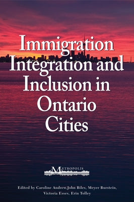 Immigration, Integration, and Inclusion in Ontario Cities: Volume 167 by Andrew, Caroline