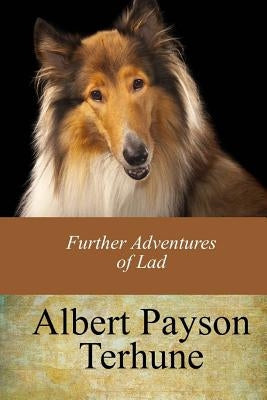 Further Adventures of Lad by Terhune, Albert Payson