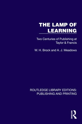The Lamp of Learning: Two Centuries of Publishing at Taylor & Francis by Brock, W. H.