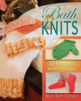 Bath Knits: 30 Projects Made to Pamper by Temple, Mary Beth