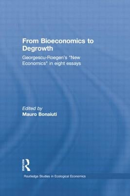 From Bioeconomics to Degrowth: Georgescu-Roegen's 'New Economics' in Eight Essays by Georgescu-Roegen, Nicolas