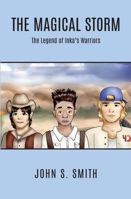 The Magical Storm The Legend of Inka's Warriors by Smith, John S.