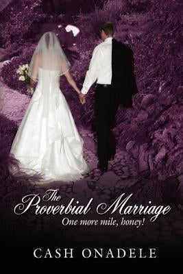 The Proverbial Marriage: One More Mile, Honey! by Onadele, Cash