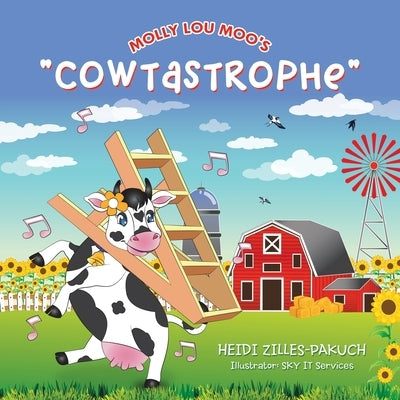 Molly Lou Moo's Cowtastrophe by Zilles-Pakuch, Heidi