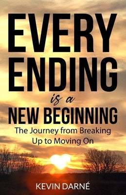 Every Ending is a New Beginning: The Journey from Breaking Up to Moving On by Darné, Kevin