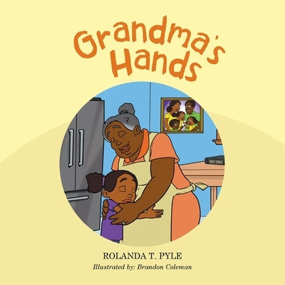 Grandma's Hands by Pyle, Rolanda T.