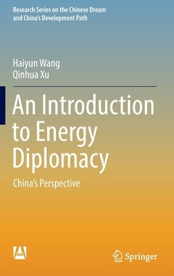 An Introduction to Energy Diplomacy: China's Perspective by Wang, Haiyun