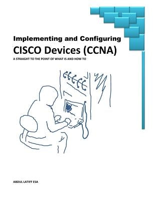 Implementing and Configuring Cisco Devices by Esa MR, Abdul Latiff
