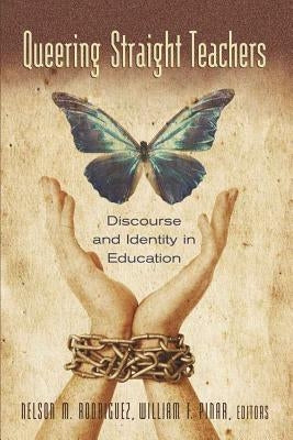 Queering Straight Teachers: Discourse and Identity in Education by Pinar, William F.