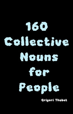 160 Collective Nouns for People by Thabet, Grigori