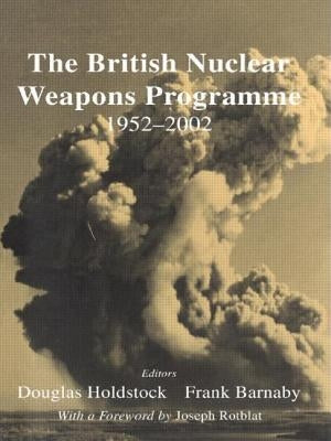 The British Nuclear Weapons Programme, 1952-2002 by Barnaby, Frank