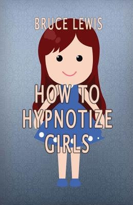 How To Hypnotize Girls by Lewis, Bruce