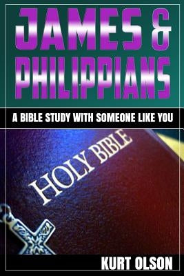 James & Philippians: A Bible Study With Someone Like You by Olson, Kurt