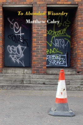 To Abandon Wizardry by Caley, Matthew