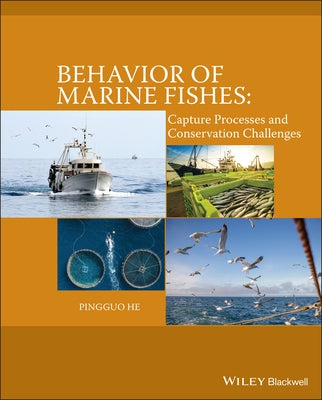 Behavior of Marine Fishes: Capture Processes and Conservation Challenges by He, Pingguo
