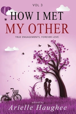 How I Met My Other: True Engagements, Forever Love by Haughee, Arielle