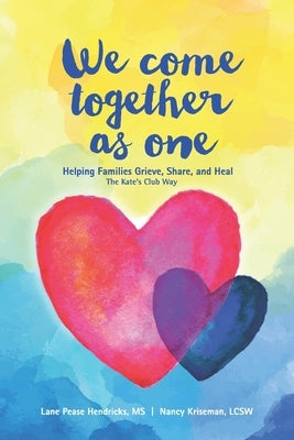 We Come Together As One: Helping Families Grieve, Share, and Heal The Kate's Club Way by Kriseman Lcsw, Nancy