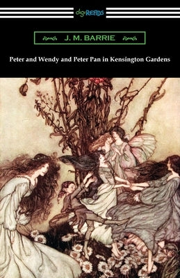 Peter and Wendy and Peter Pan in Kensington Gardens by Barrie, James Matthew