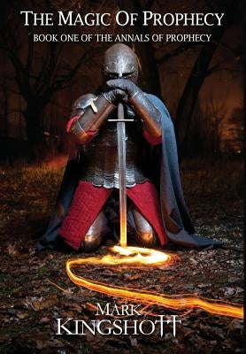 The Magic of Prophecy by Kingshott, Mark a. J.