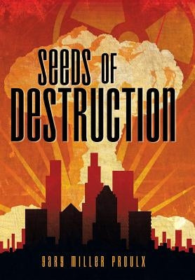 Seeds of Destruction by Proulx, Gary Miller