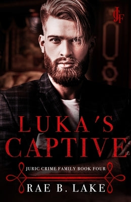 Luka's Captive: A Juric Crime Family Novel by Tan, Clarise