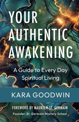 Your Authentic Awakening: A Guide to Every Day by Goodwin, Kara