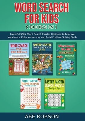 Word Search for Kids 5 Books in 1: Powerful 500+ Word Search Puzzles Designed to Improve Vocabulary, Enhance Memory and Build Problem Solving Skills ( by Robson, Abe