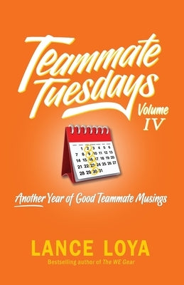 Teammate Tuesday Volume IV: Another Year of Good Teammate Musings by Loya, Lance