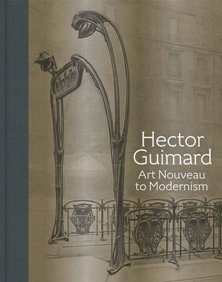 Hector Guimard: Art Nouveau to Modernism by Hanks, David A.