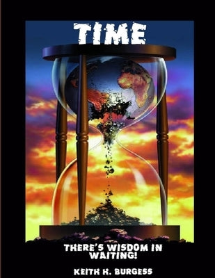Time: There's Wisdom In Waiting! by Burgess, Keith H.