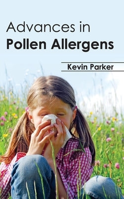 Advances in Pollen Allergens by Parker, Kevin