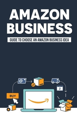 Amazon Business: Guide To Choose An Amazon Business Idea: How To Find The Best Products To Private Label by Douillet, Randall