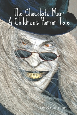 The Chocolate Man: A Children's Horror Tale by Riddle, Waide