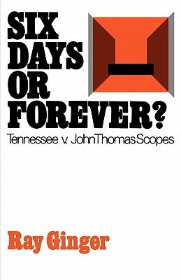 Six Days or Forever?: Tennessee V. John Thomas Scopes by Ginger, Ray