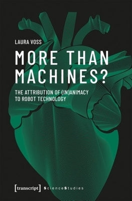 More Than Machines?: The Attribution of (In)Animacy to Robot Technology by Voss, Laura