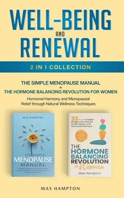 Well-Being and Renewal 2-In-1 Collection the Simple Menopause Manual + the Hormone Balancing Revolution for Women; Hormonal Harmony and Menopausal Rel by Hampton, Maxine
