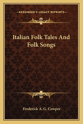 Italian Folk Tales and Folk Songs by Cowper, Frederick A. G.