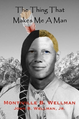 The Thing That Makes Me A Man by Wellman, Montiville B.