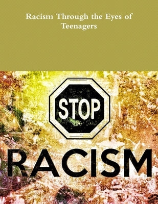 Racism Through the Eyes of Teenagers by Aguilar, Luis