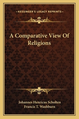 A Comparative View Of Religions by Scholten, Johannes Henricus