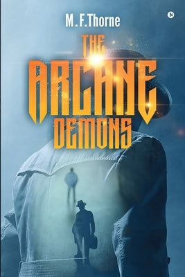 The Arcane Demons by M. F. Thorne