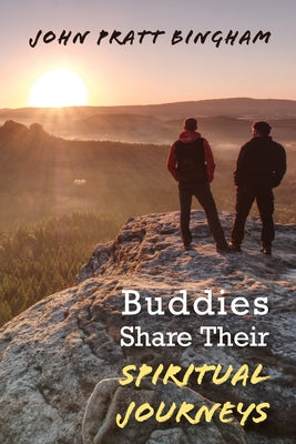 Buddies Share Their Spiritual Journeys by Bingham, John Pratt