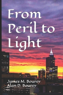 From Peril to Light by Bourey, Alan D.