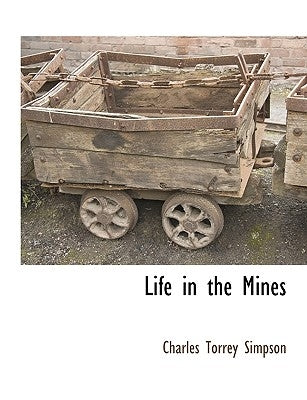 Life in the Mines by Simpson, Charles Torrey