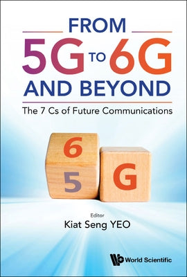 From 5g to 6g and Beyond: The 7 CS of Future Communications by Yeo, Kiat Seng