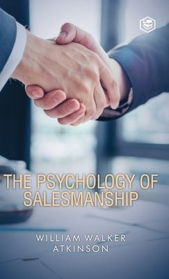 The Psychology Of Salesmanship (Deluxe Hardbound Edition) by Atkinson, William Walker