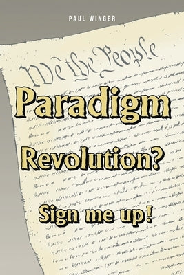 Paradigm Revolution? Sign Me Up! by Winger, Paul