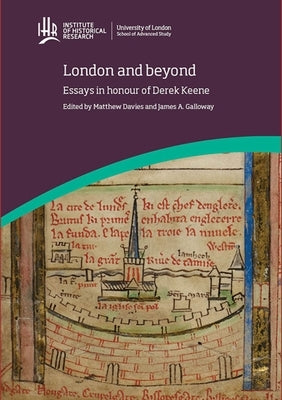 London and beyond: Essays in honour of Derek Keene by Davies, Matthew